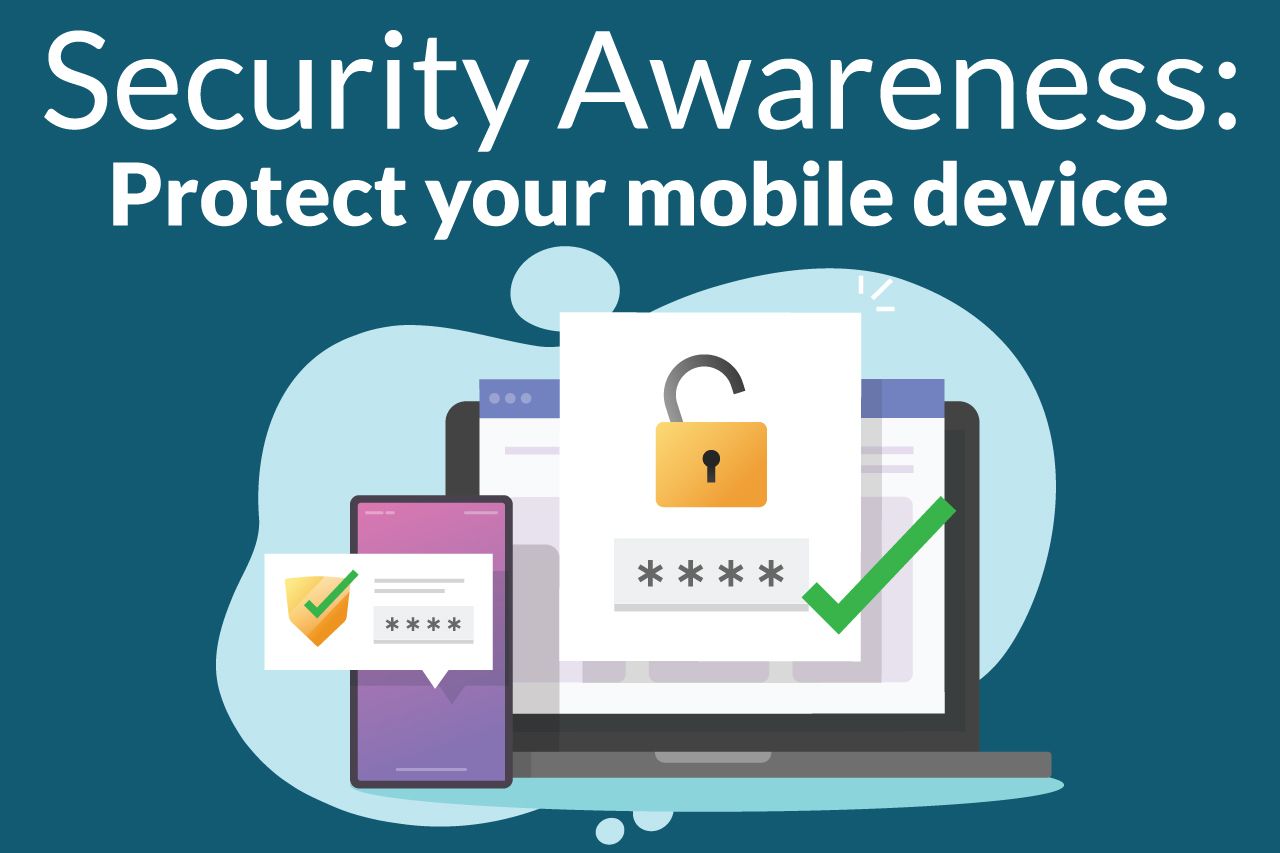 Protect Your Mobile Device, Protect Yourself 
