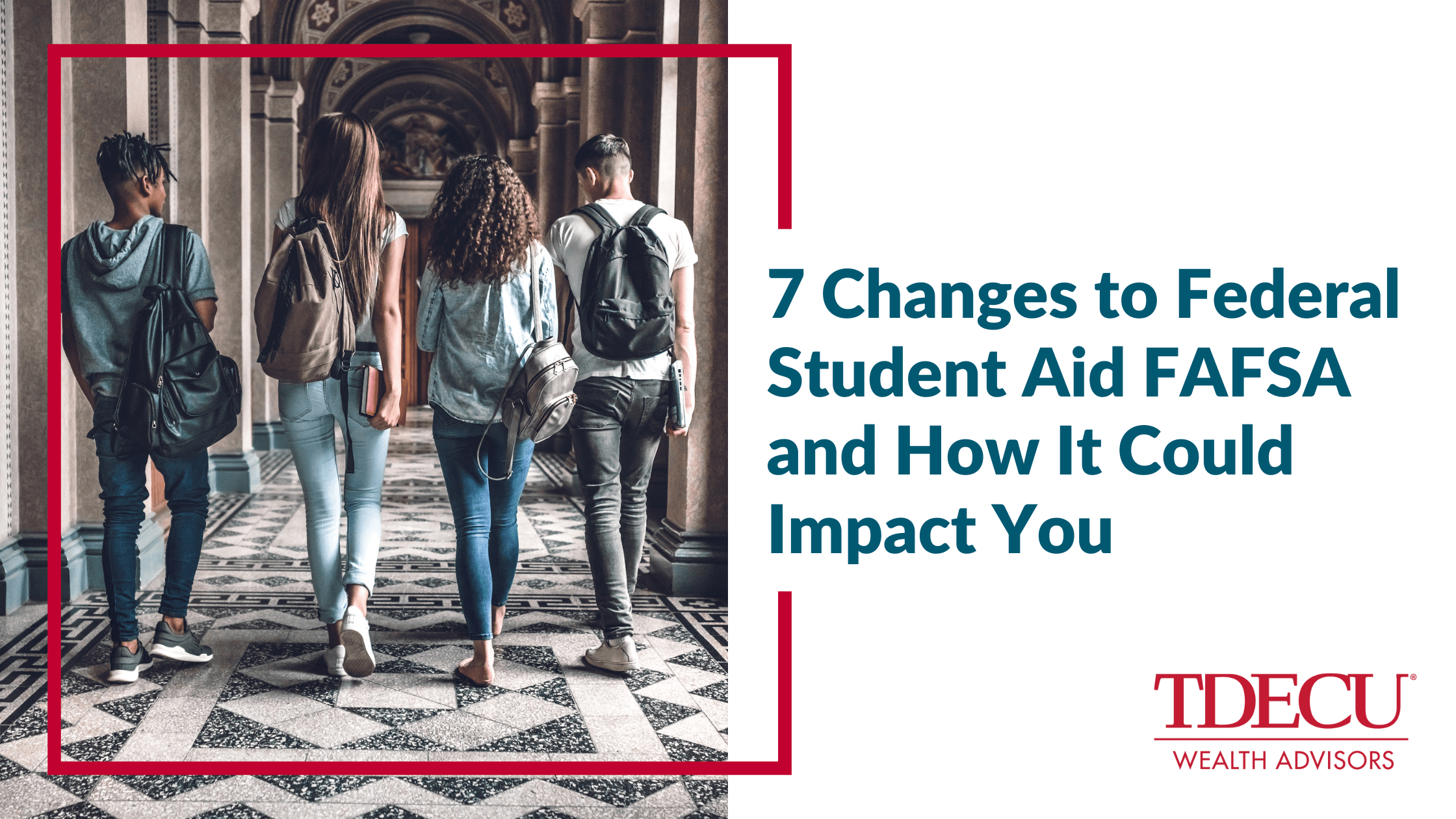 7 Changes to the FAFSA and How They Could Impact You
