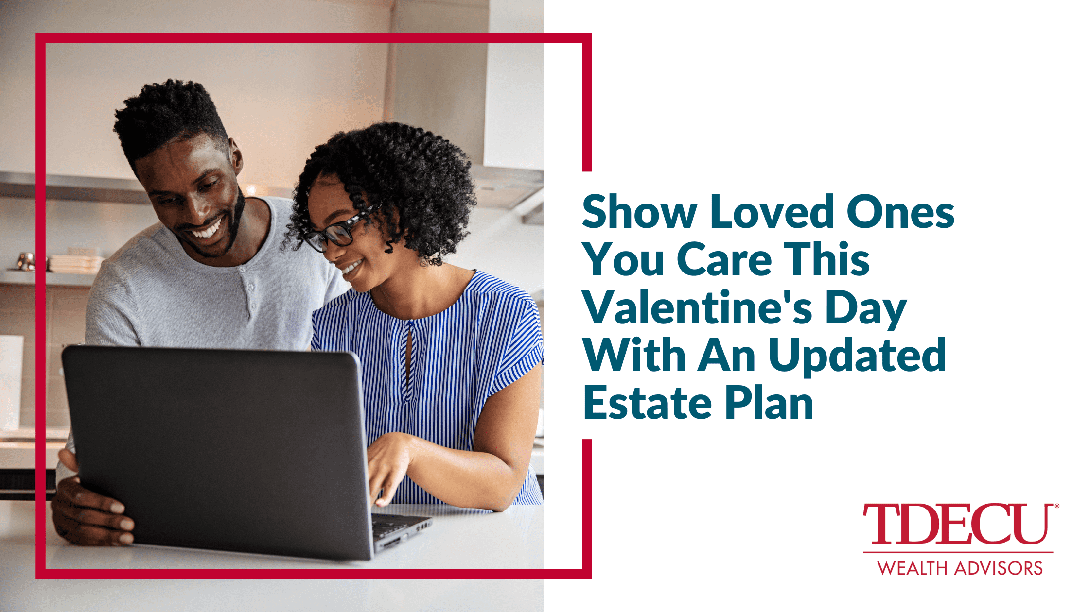 Show Loved Ones You Care This Valentine's Day With An Updated Estate Plan
