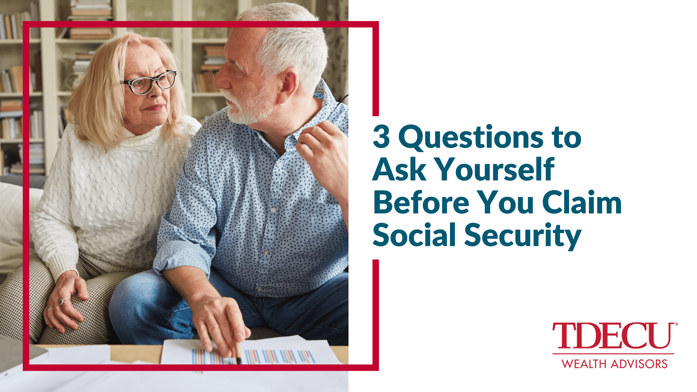 3 Questions to Ask Yourself Before You Claim Social Security