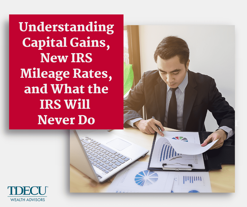 Understanding Capital Gains, New IRS Mileage Rates, and What the IRS Will Never Do