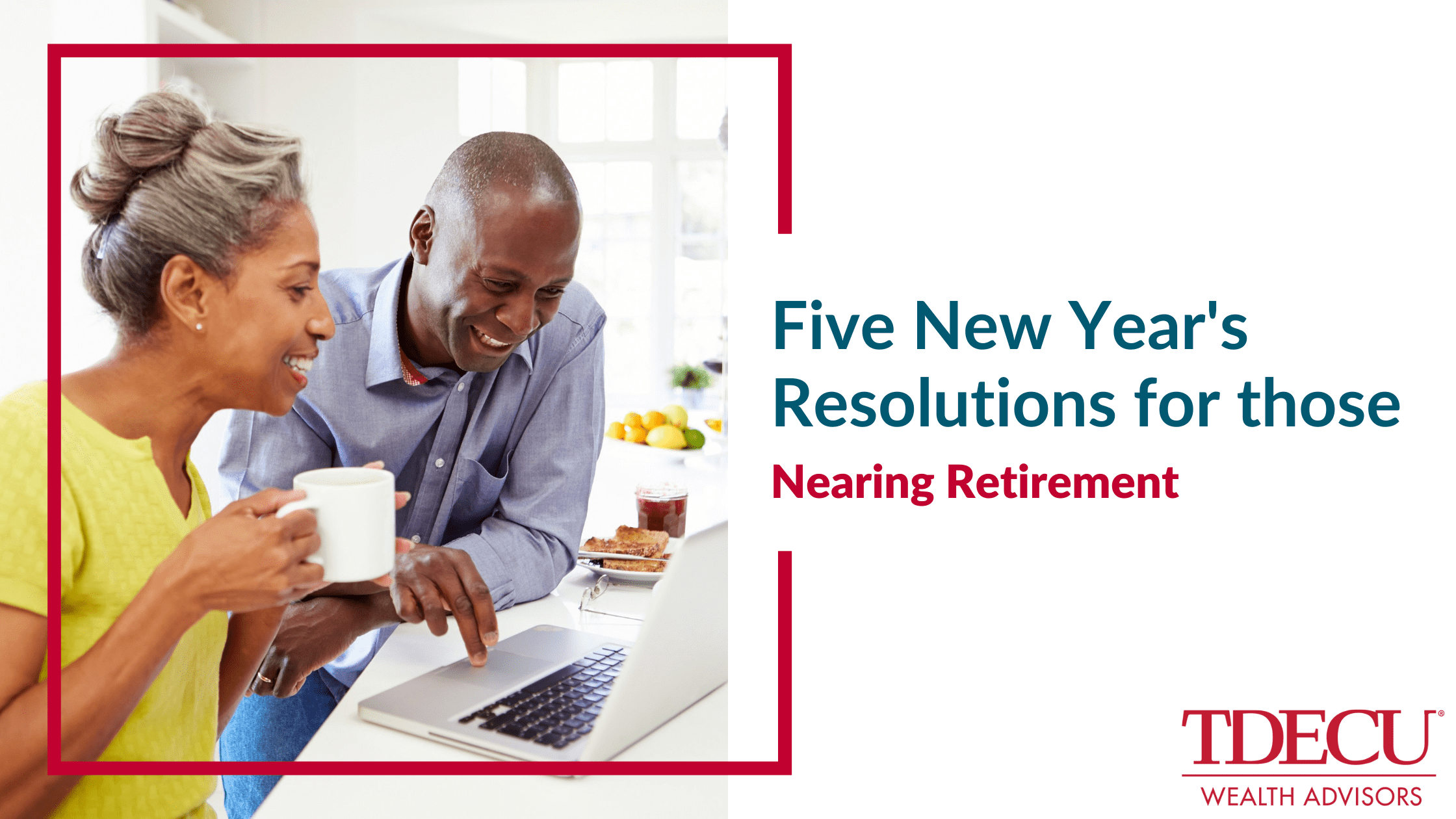Five New Year's Resolutions for Those Nearing Retirement