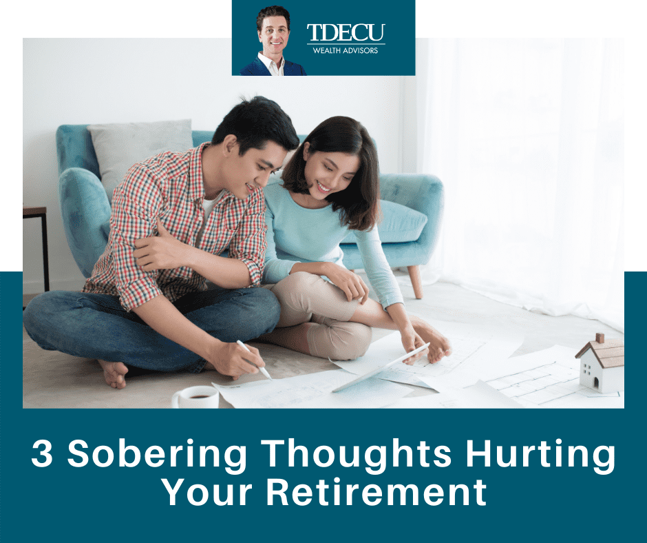 Three Sobering Thoughts Hurting Your Retirement