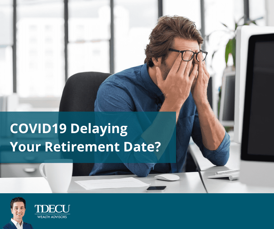 COVID-19 Delaying Your Retirement Date?